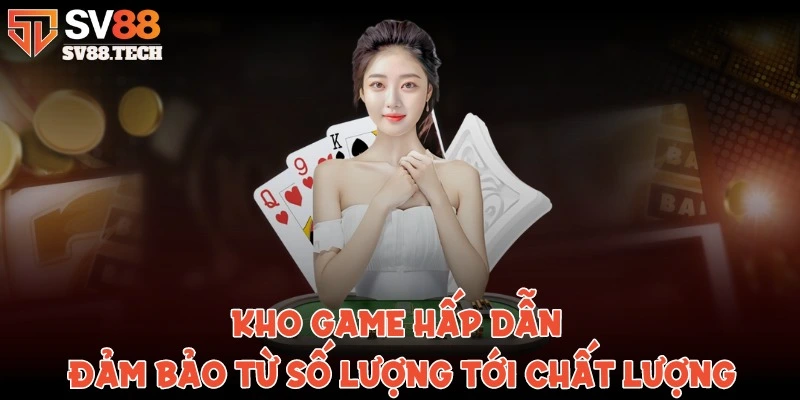 Kho game hấp dẫn đảm bảo từ số lượng tới chất lượng