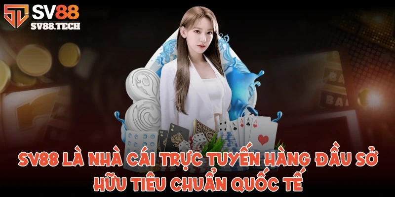 SV88 là nhà cái trực tuyến hàng đầu sở hữu tiêu chuẩn quốc tế